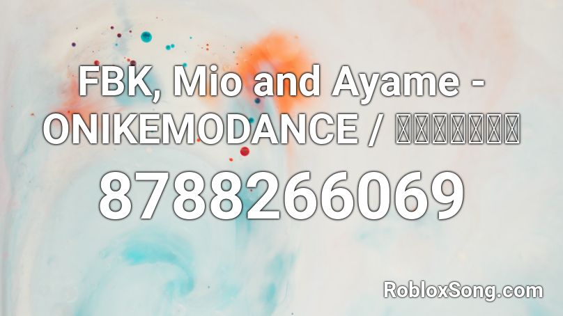AyaFubuMi - ONIKEMODANCE / おにけもだんす Roblox ID