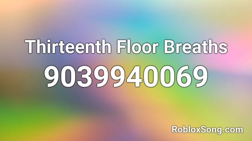 Thirteenth Floor Breaths Roblox ID