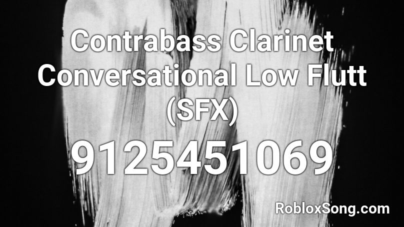 Contrabass Clarinet Conversational Low Flutt (SFX) Roblox ID