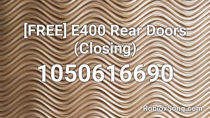 [FREE] E400 Rear Doors (Closing) Roblox ID