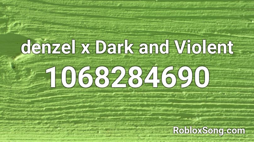 denzel x Dark and Violent Roblox ID