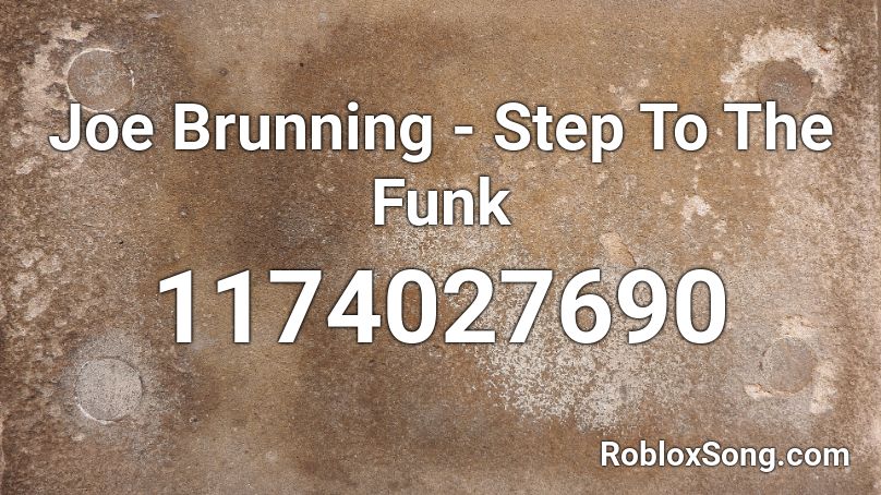 Joe Brunning - Step To The Funk Roblox ID
