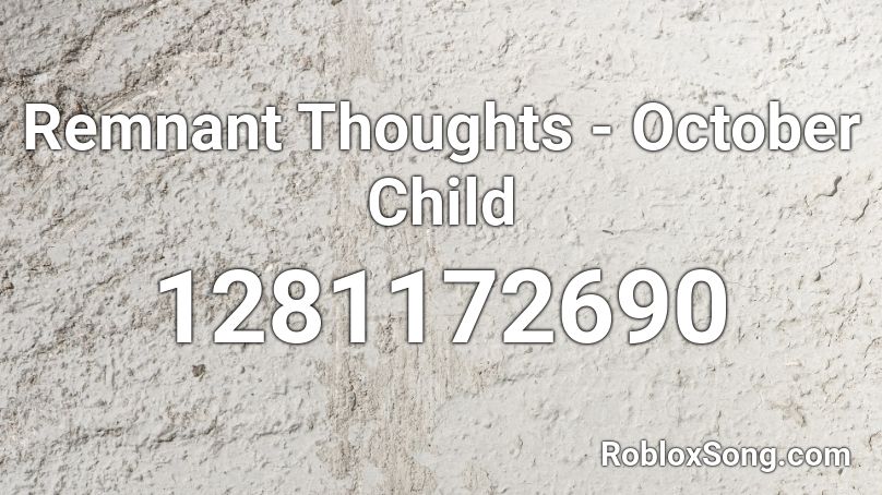 Remnant Thoughts - October Child Roblox ID