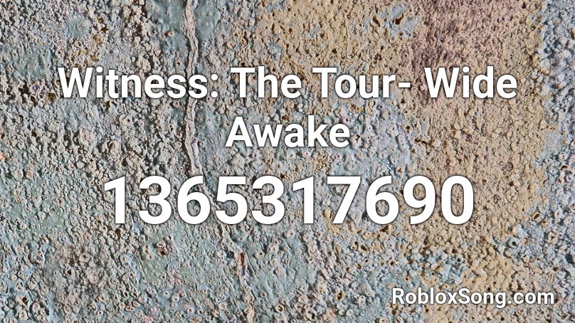 Witness The Tour Wide Awake Roblox Id Roblox Music Codes - wide awake roblox id