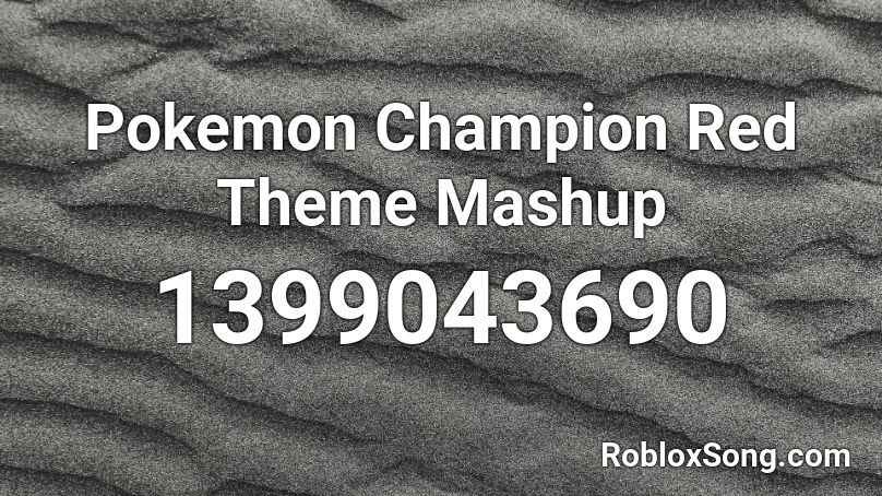 Pokemon Champion Red Theme Mashup Roblox ID
