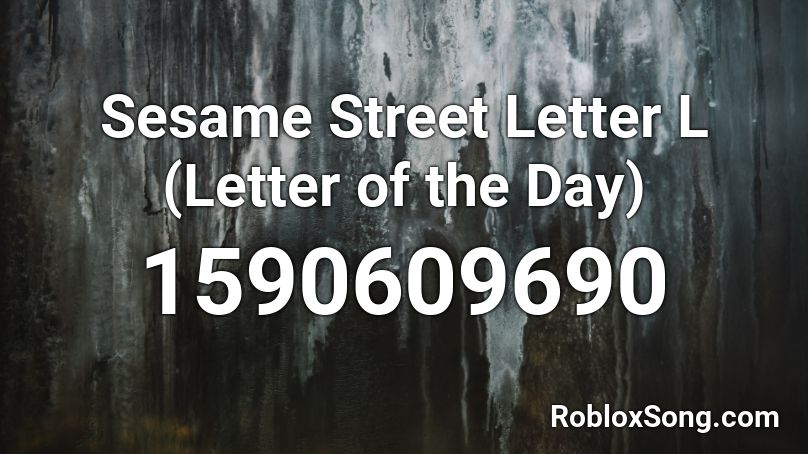 Sesame Street Letter L Letter Of The Day Roblox Id Roblox Music Codes - sesame street id roblox