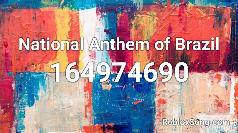 National Anthem of Brazil Roblox ID - Roblox music codes