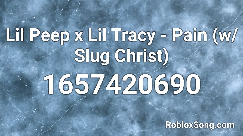 Lil Peep x Lil Tracy - Pain (w/ Slug Christ) Roblox ID