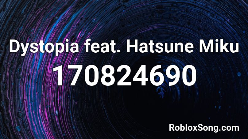 Dystopia feat. Hatsune Miku Roblox ID