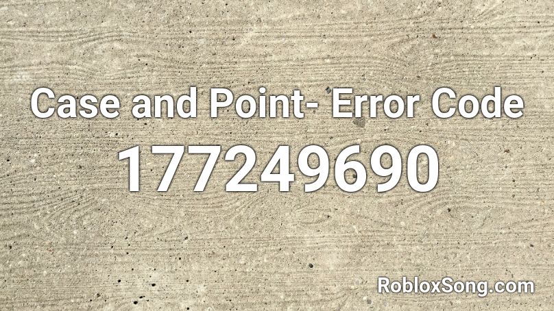 Case and Point- Error Code Roblox ID