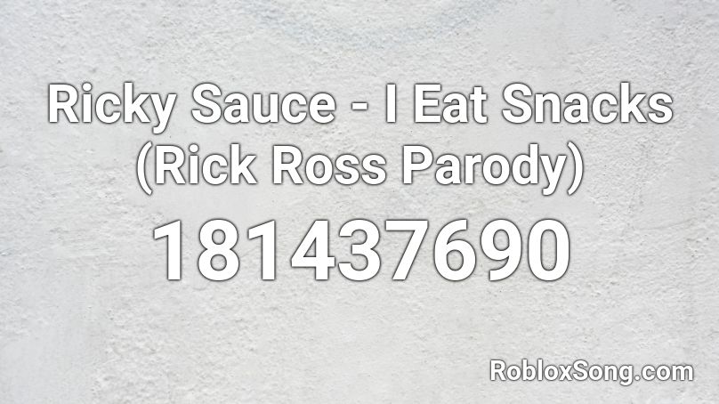 Ricky Sauce - I Eat Snacks (Rick Ross Parody) Roblox ID