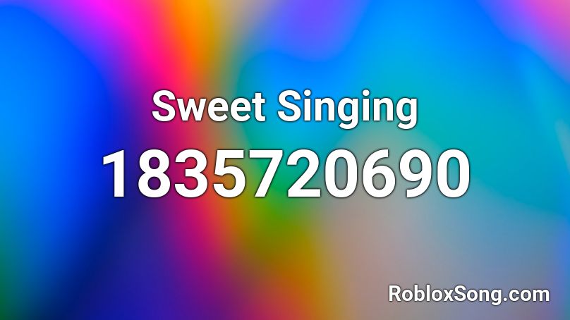 Sweet Singing Roblox ID