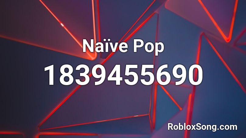 Naïve Pop Roblox ID