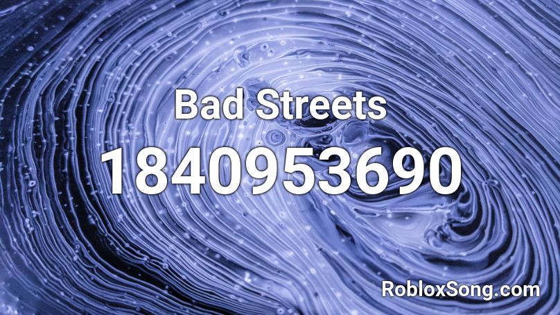 Bad Streets Roblox ID