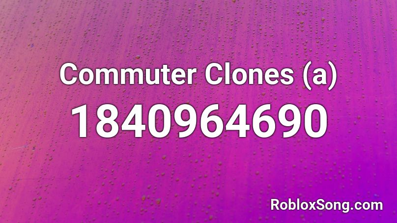 Commuter Clones (a) Roblox ID