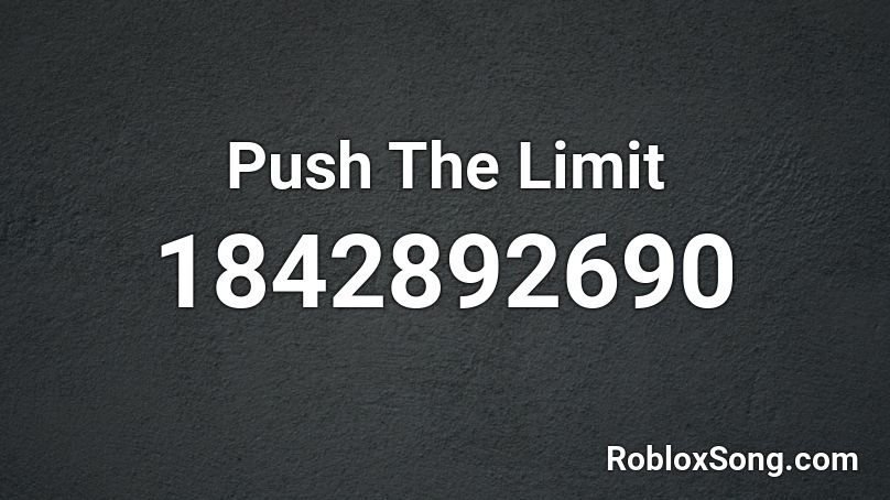 Push The Limit Roblox ID