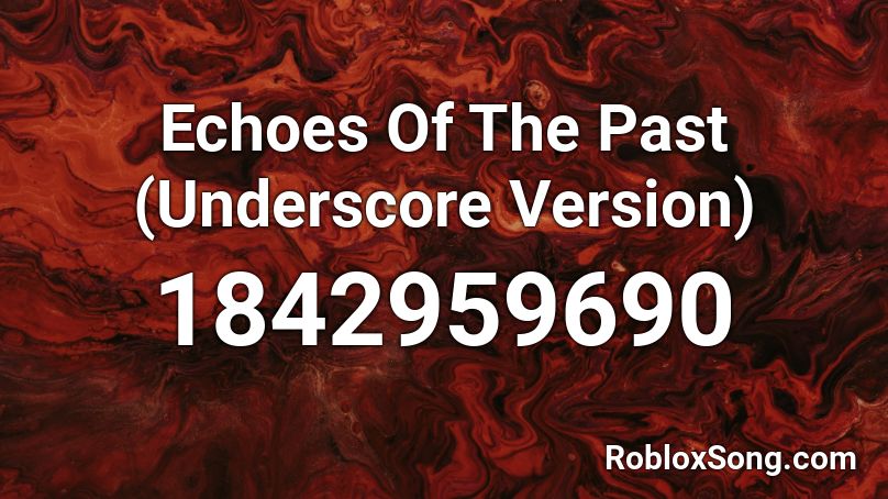 Echoes Of The Past (Underscore Version) Roblox ID