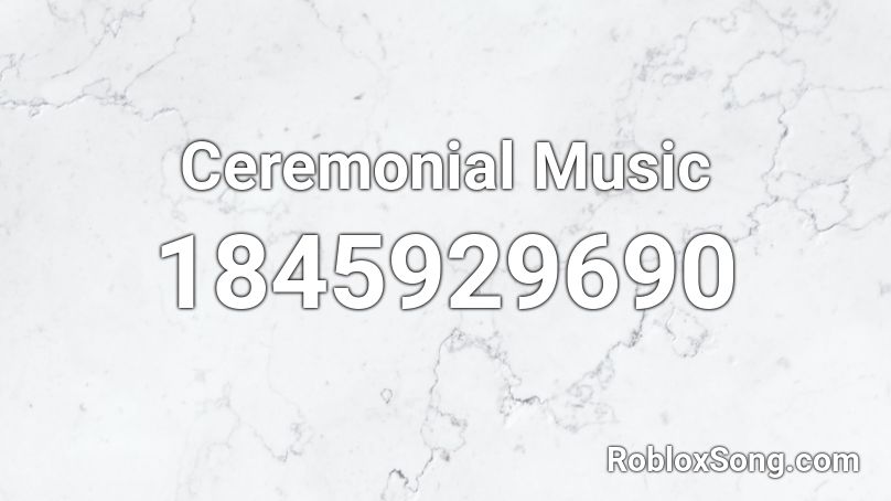 Ceremonial Music Roblox ID