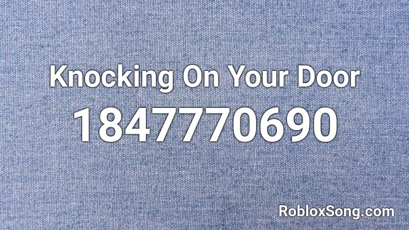 Knocking On Your Door Roblox ID