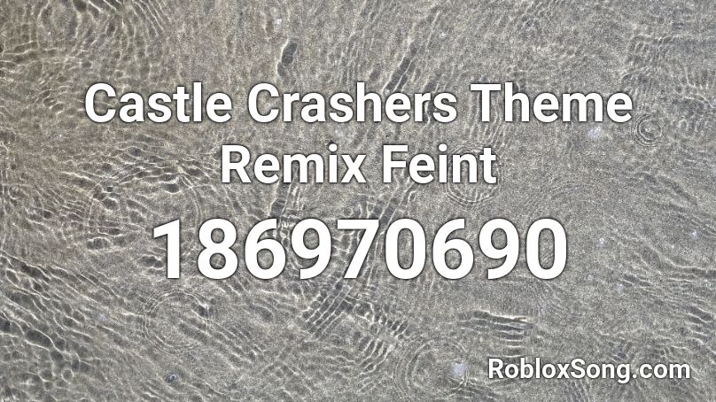 Castle Crashers Theme Remix Feint Roblox ID