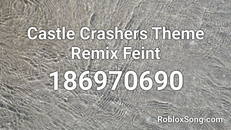 Castle Crashers Theme Remix Feint Roblox Id Roblox Music Codes - roblox castle crashers song