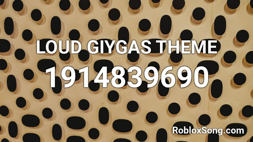 LOUD GIYGAS THEME Roblox ID