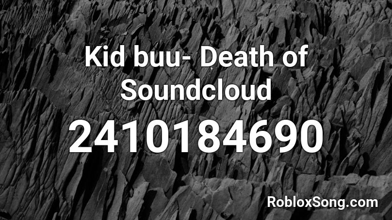 Kid buu- Death of Soundcloud Roblox ID
