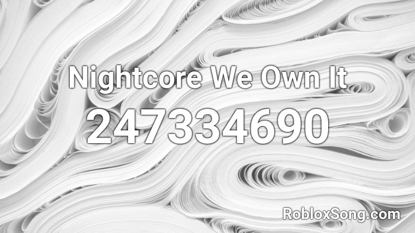 Nightcore We Own It Roblox Id Roblox Music Codes - roblox id code for we own it full song