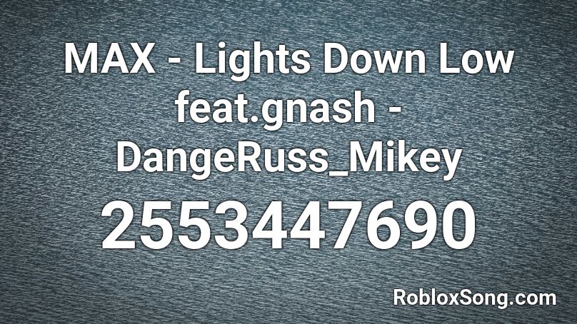Max Lights Down Low Feat Gnash Dangeruss Mikey Roblox Id Roblox Music Codes - bts lights roblox id