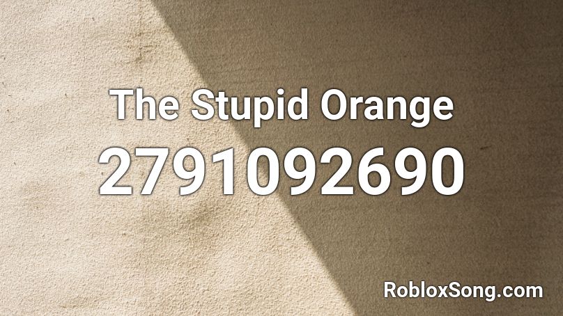 The Stupid Orange Roblox Id Roblox Music Codes - roblox ro bamba