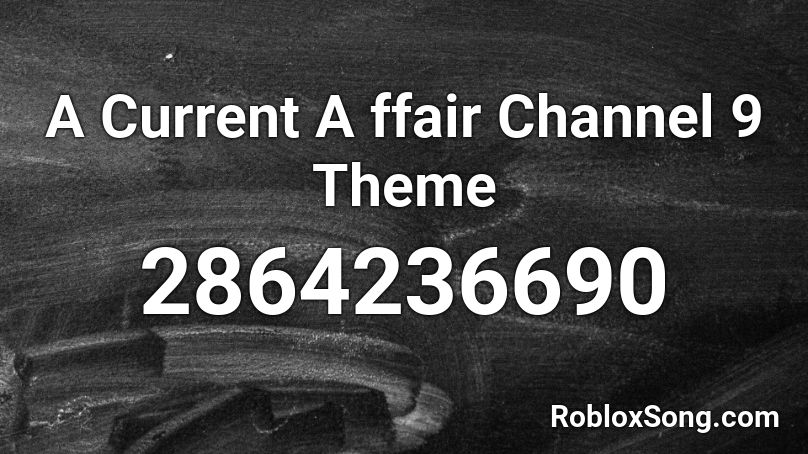 A Current A              ffair Channel 9 Theme Roblox ID