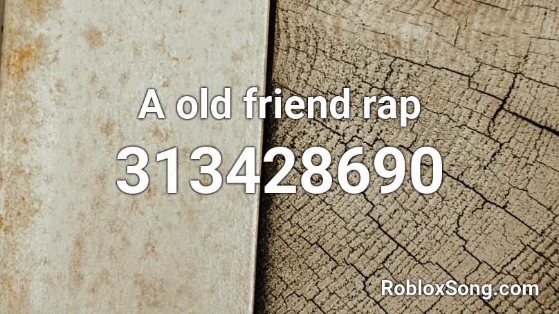 A old friend rap Roblox ID