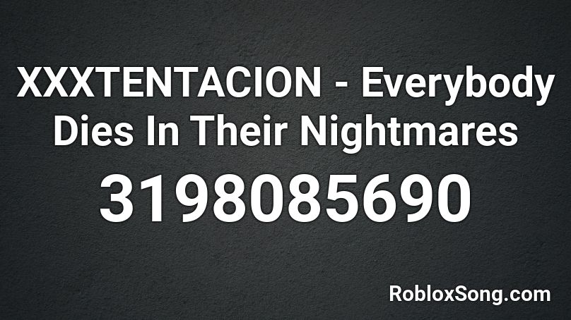XXXTENTACION - Everybody Dies In Their Nightmares  Roblox ID