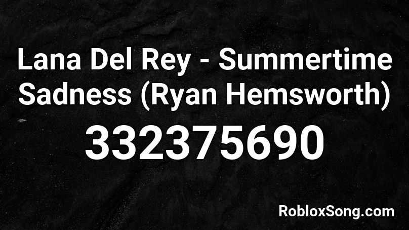 Lana Del Rey - Summertime Sadness (Ryan Hemsworth) Roblox ID