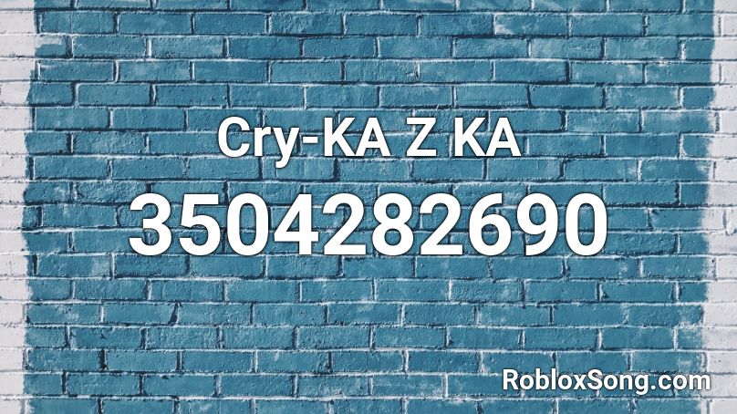 Cry-KA Z KA Roblox ID