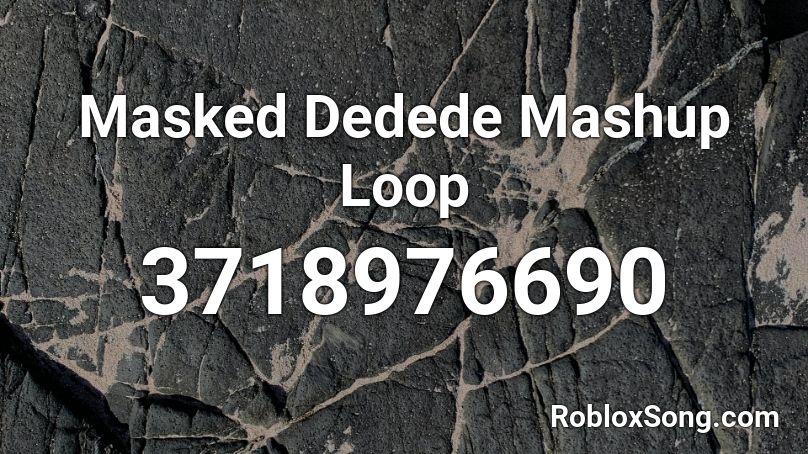 Masked Dedede Mashup Loop Roblox ID