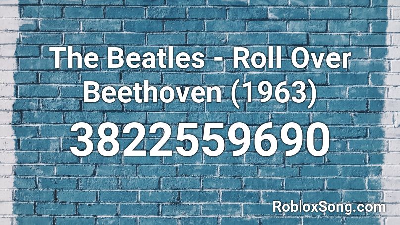 The Beatles - Roll Over Beethoven (1963) Roblox ID