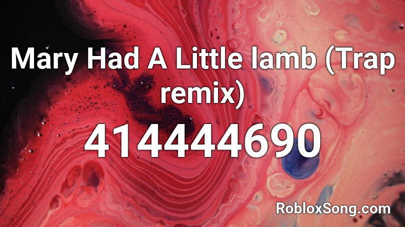 Mary Had A Little Lamb Trap Remix Roblox Id Roblox Music Codes - roblox trap remix codes