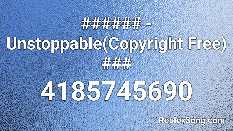 Unstoppable Copyright Free Roblox Id Roblox Music Codes - roblox unstoppable song id