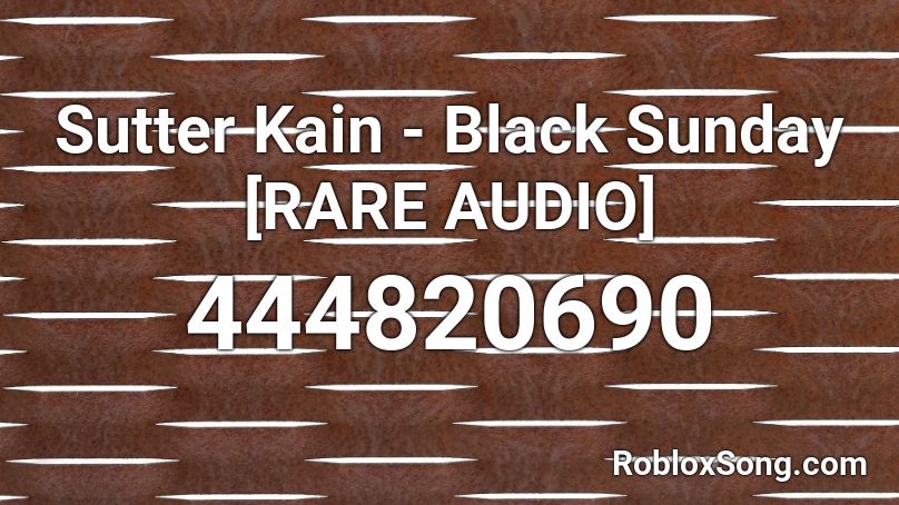 Sutter Kain - Black Sunday [RARE AUDIO] Roblox ID