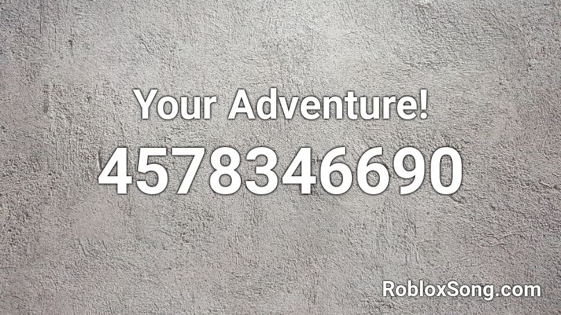 Your Adventure! Roblox ID