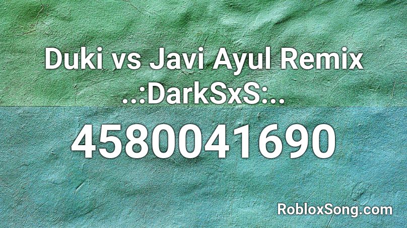 Duki vs Javi Ayul Remix ..:DarkSxS:.. Roblox ID