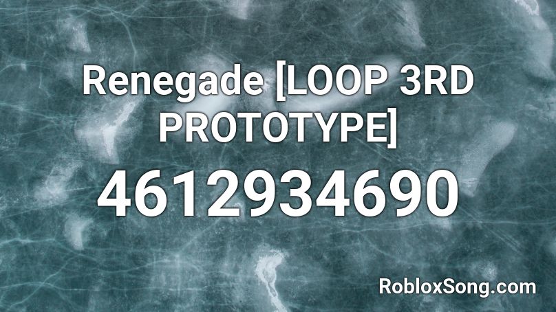 Renegade [LOOP 3RD PROTOTYPE] Roblox ID