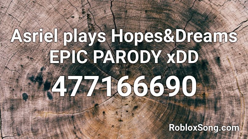 Asriel plays Hopes&Dreams EPIC PARODY xDD Roblox ID