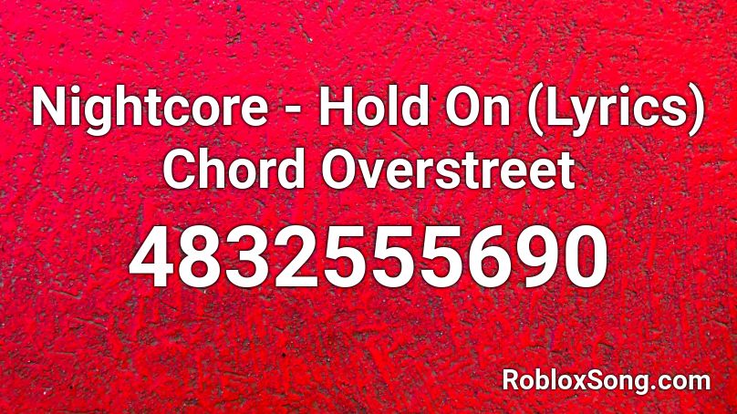 Nightcore - Hold On (Lyrics) Chord Overstreet Roblox ID