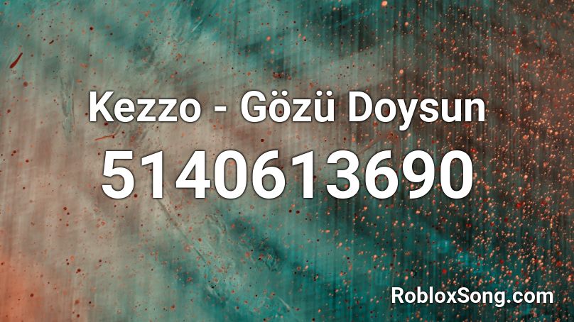 Kezzo - Gözü Doysun Roblox ID