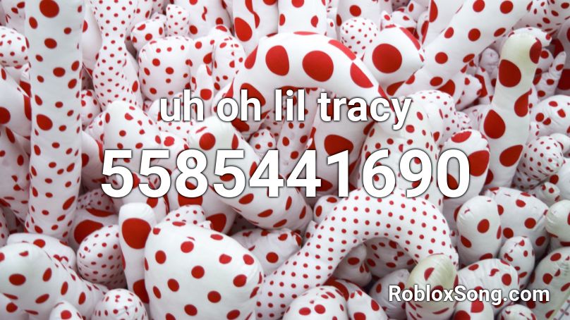 uh oh lil tracy Roblox ID