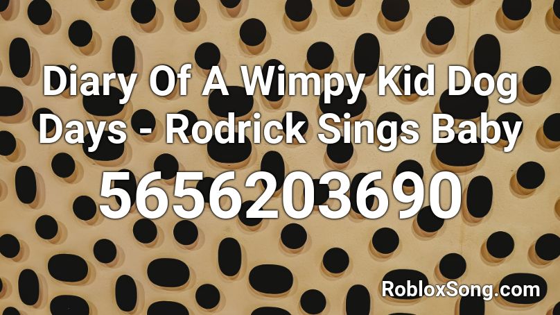 Diary Of A Wimpy Kid Dog Days - Rodrick Sings Baby Roblox ID
