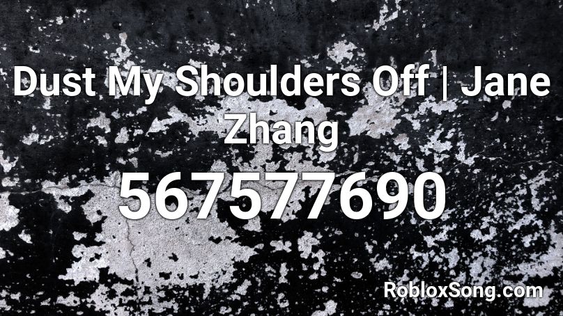Dust My Shoulders Off | Jane Zhang Roblox ID