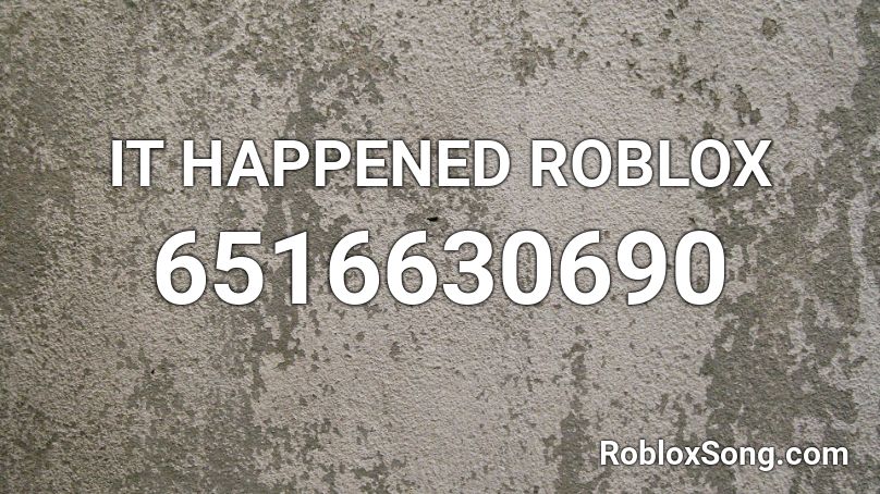 IT HAPPENED ROBLOX Roblox ID